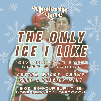 (PREORDER) The Only Ice I Like - 8 oz.